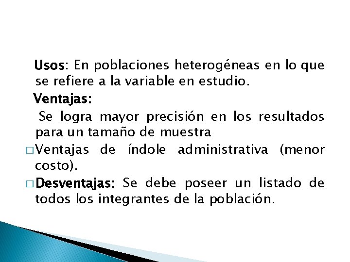 Usos: En poblaciones heterogéneas en lo que se refiere a la variable en estudio.