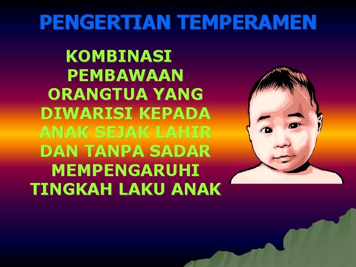 PENGERTIAN TEMPERAMEN KOMBINASI PEMBAWAAN ORANGTUA YANG DIWARISI KEPADA ANAK SEJAK LAHIR DAN TANPA SADAR