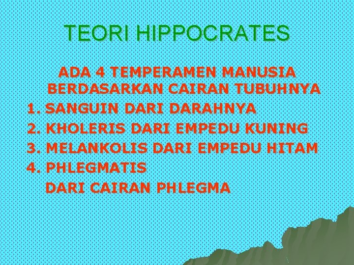 TEORI HIPPOCRATES ADA 4 TEMPERAMEN MANUSIA BERDASARKAN CAIRAN TUBUHNYA 1. SANGUIN DARI DARAHNYA 2.