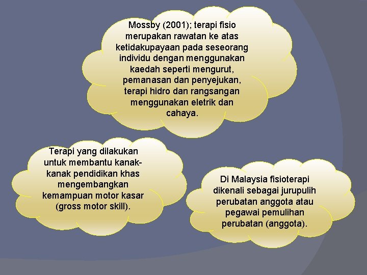Mossby (2001); terapi fisio merupakan rawatan ke atas ketidakupayaan pada seseorang individu dengan menggunakan
