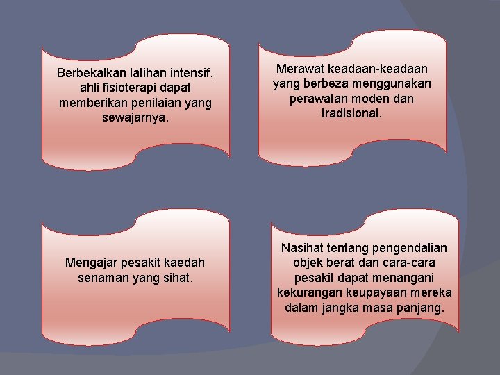 Berbekalkan latihan intensif, ahli fisioterapi dapat memberikan penilaian yang sewajarnya. Mengajar pesakit kaedah senaman