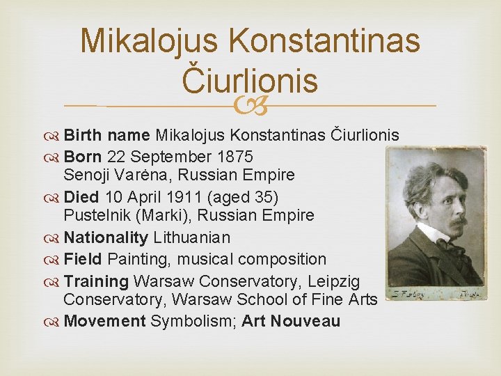 Mikalojus Konstantinas Čiurlionis Birth name Mikalojus Konstantinas Čiurlionis Born 22 September 1875 Senoji Varėna,