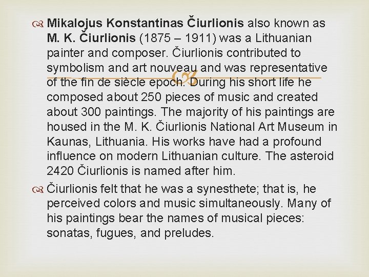  Mikalojus Konstantinas Čiurlionis also known as M. K. Čiurlionis (1875 – 1911) was