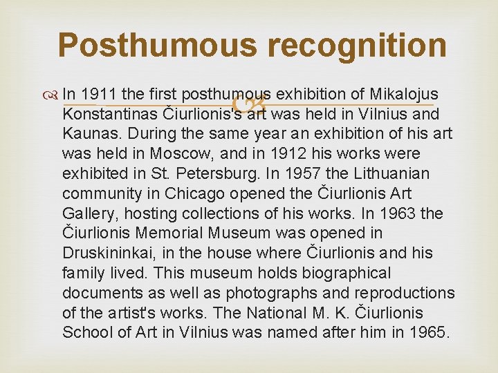Posthumous recognition In 1911 the first posthumous exhibition of Mikalojus Konstantinas Čiurlionis's art was
