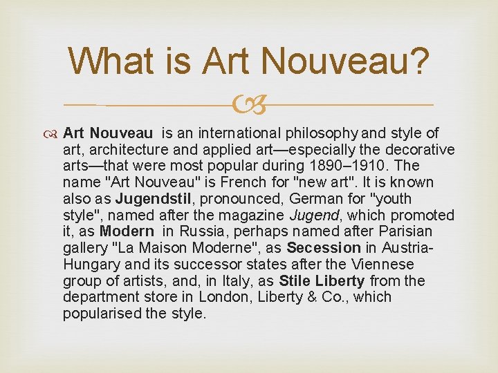 What is Art Nouveau? Art Nouveau is an international philosophy and style of art,