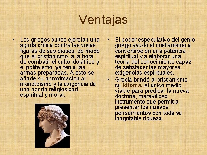 Ventajas • Los griegos cultos ejercían una aguda crítica contra las viejas figuras de