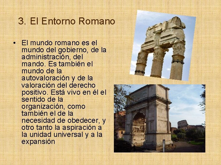 3. El Entorno Romano • El mundo romano es el mundo del gobierno, de