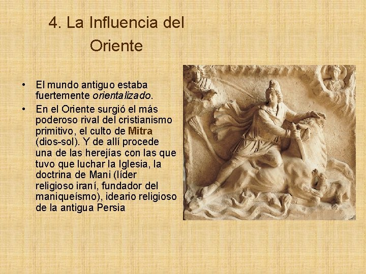 4. La Influencia del Oriente • El mundo antiguo estaba fuertemente orientalizado. • En