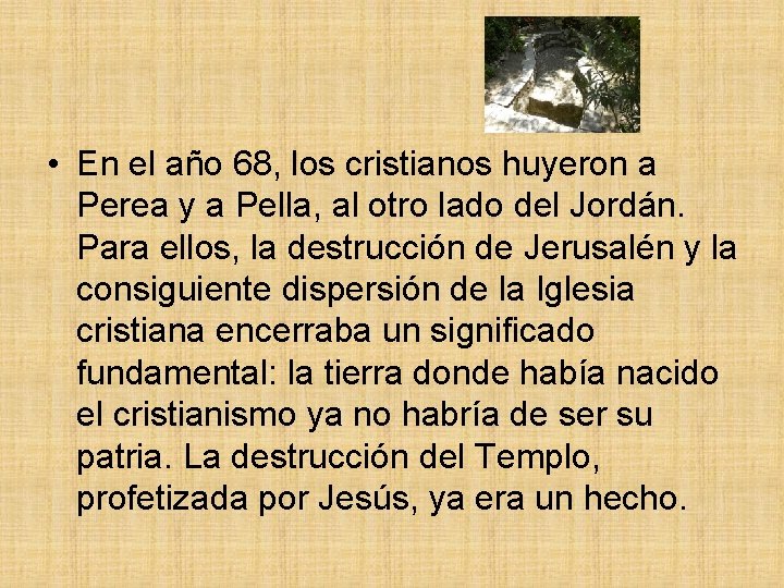  • En el año 68, los cristianos huyeron a Perea y a Pella,