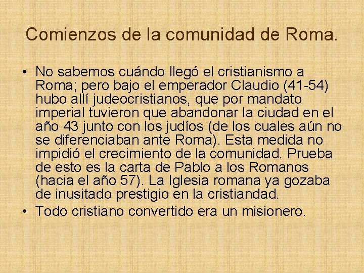 Comienzos de la comunidad de Roma. • No sabemos cuándo llegó el cristianismo a