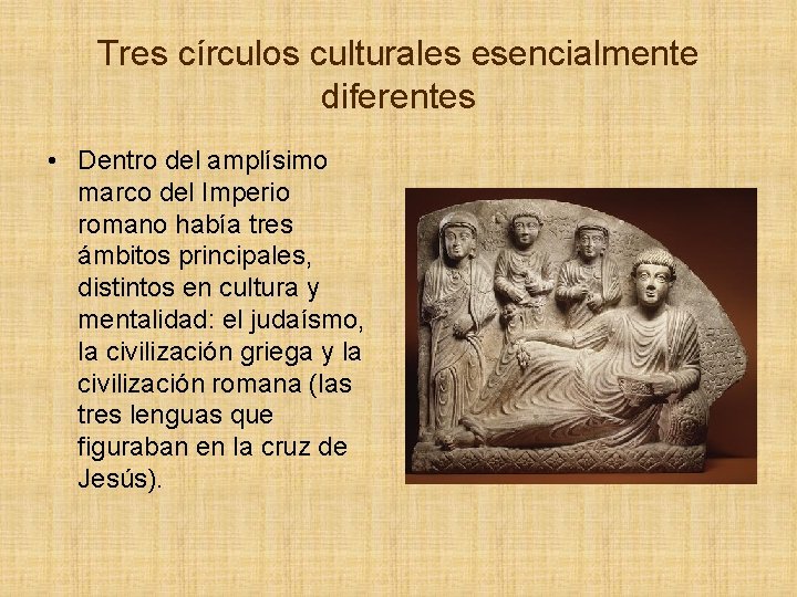 Tres círculos culturales esencialmente diferentes • Dentro del amplísimo marco del Imperio romano había