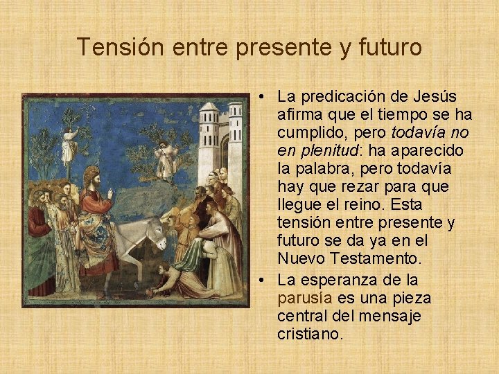 Tensión entre presente y futuro • La predicación de Jesús afirma que el tiempo