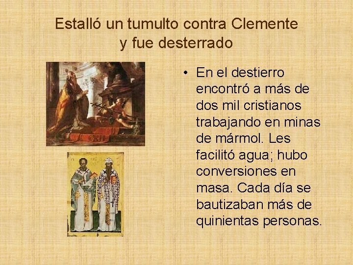 Estalló un tumulto contra Clemente y fue desterrado • En el destierro encontró a