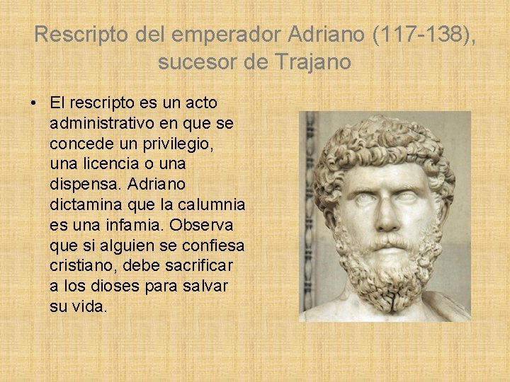 Rescripto del emperador Adriano (117 -138), sucesor de Trajano • El rescripto es un