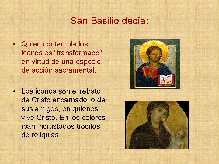 San Basilio decía: • Quien contempla los iconos es “transformado” en virtud de una