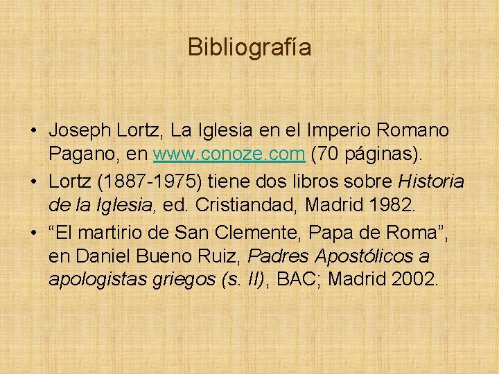 Bibliografía • Joseph Lortz, La Iglesia en el Imperio Romano Pagano, en www. conoze.