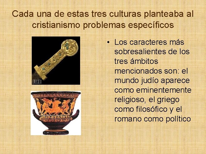 Cada una de estas tres culturas planteaba al cristianismo problemas específicos • Los caracteres