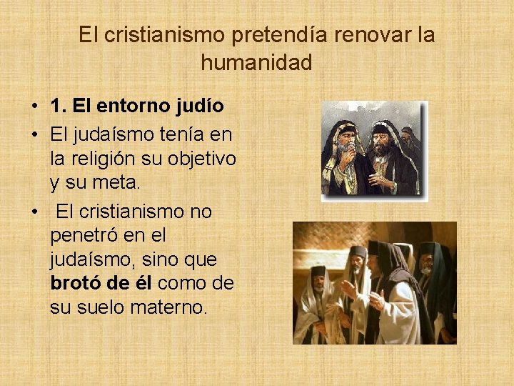 El cristianismo pretendía renovar la humanidad • 1. El entorno judío • El judaísmo