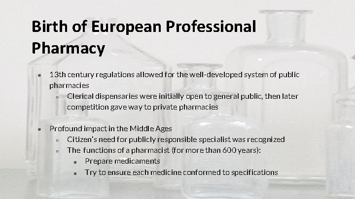 Birth of European Professional Pharmacy ● 13 th century regulations allowed for the well-developed