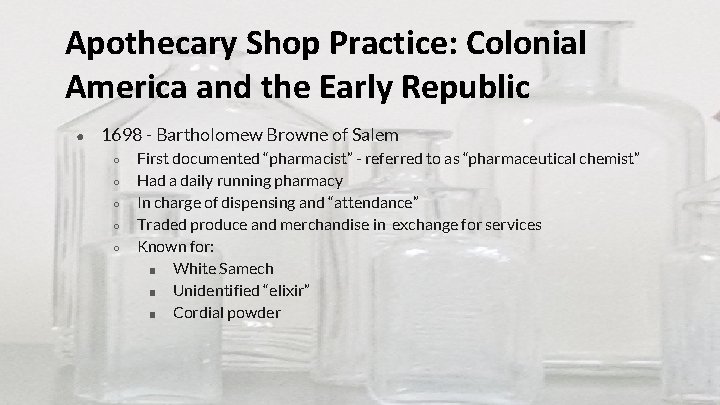 Apothecary Shop Practice: Colonial America and the Early Republic ● 1698 - Bartholomew Browne
