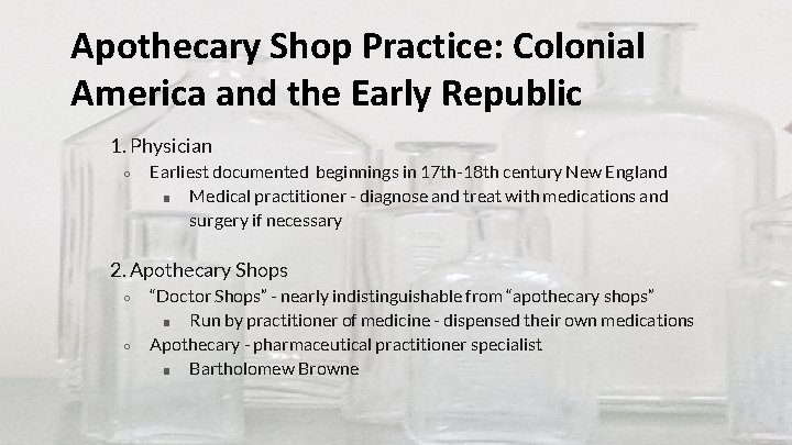 Apothecary Shop Practice: Colonial America and the Early Republic 1. Physician ○ Earliest documented