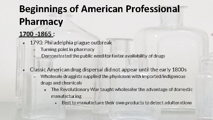 Beginnings of American Professional Pharmacy 1700 -1865 : ● 1793: Philadelphia plague outbreak ○