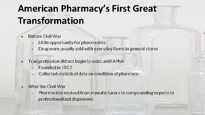 American Pharmacy’s First Great Transformation ● Before Civil War ○ Little opportunity for pharmacists