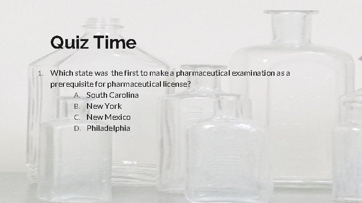 Quiz Time 1. Which state was the first to make a pharmaceutical examination as