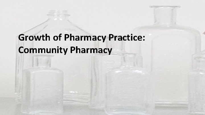 Growth of Pharmacy Practice: Community Pharmacy 