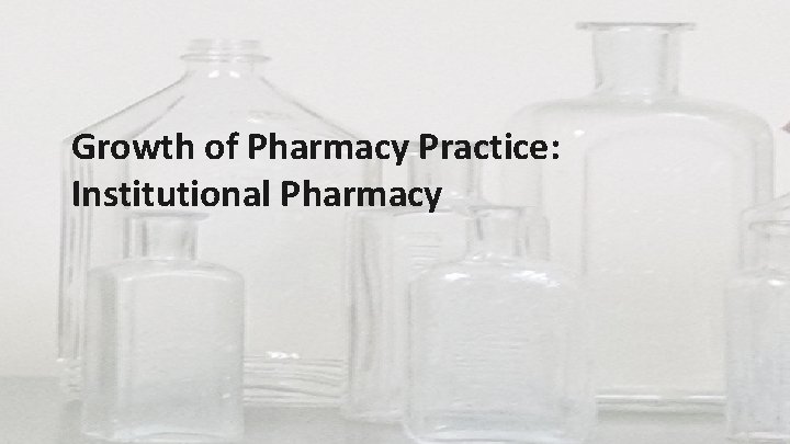 Growth of Pharmacy Practice: Institutional Pharmacy 