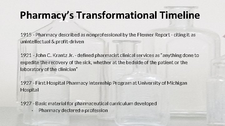 Pharmacy’s Transformational Timeline 1915 - Pharmacy described as nonprofessional by the Flexner Report -