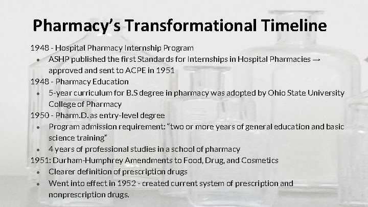 Pharmacy’s Transformational Timeline 1948 - Hospital Pharmacy Internship Program ● ASHP published the first