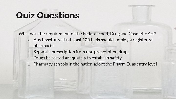 Quiz Questions What was the requirement of the Federal Food, Drug and Cosmetic Act?