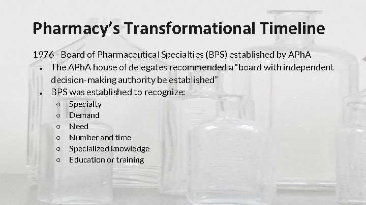 Pharmacy’s Transformational Timeline 1976 - Board of Pharmaceutical Specialties (BPS) established by APh. A