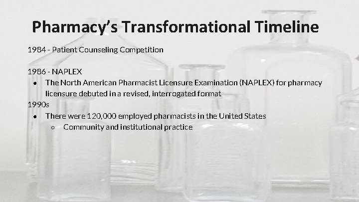 Pharmacy’s Transformational Timeline 1984 - Patient Counseling Competition 1986 - NAPLEX ● The North