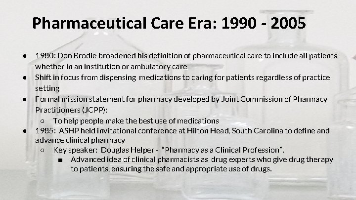 Pharmaceutical Care Era: 1990 - 2005 ● ● 1980: Don Brodie broadened his definition