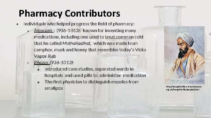 Pharmacy Contributors ● Individuals who helped progress the field of pharmacy: ○ Albucasis :