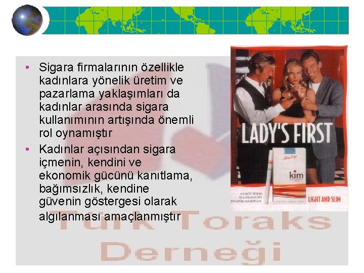  • Sigara firmalarının özellikle kadınlara yönelik üretim ve pazarlama yaklaşımları da kadınlar arasında