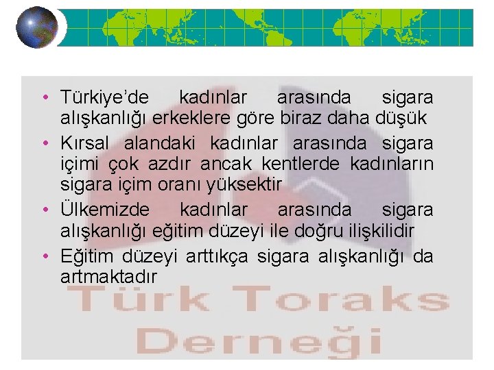  • Türkiye’de kadınlar arasında sigara alışkanlığı erkeklere göre biraz daha düşük • Kırsal