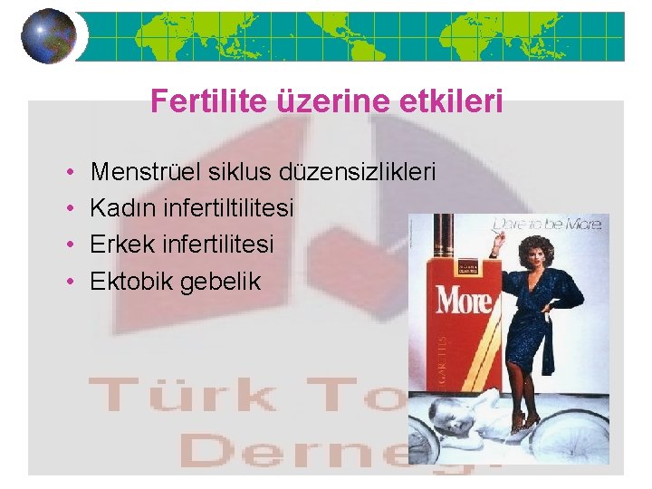 Fertilite üzerine etkileri • • Menstrüel siklus düzensizlikleri Kadın infertiltilitesi Erkek infertilitesi Ektobik gebelik