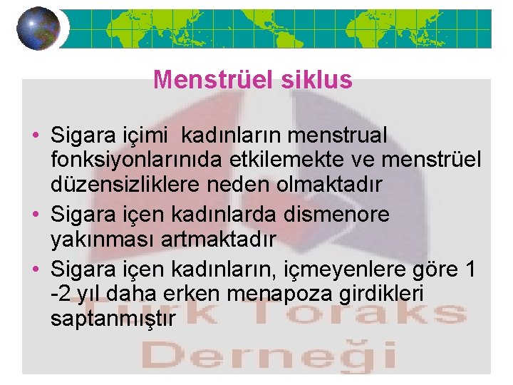 Menstrüel siklus • Sigara içimi kadınların menstrual fonksiyonlarınıda etkilemekte ve menstrüel düzensizliklere neden olmaktadır