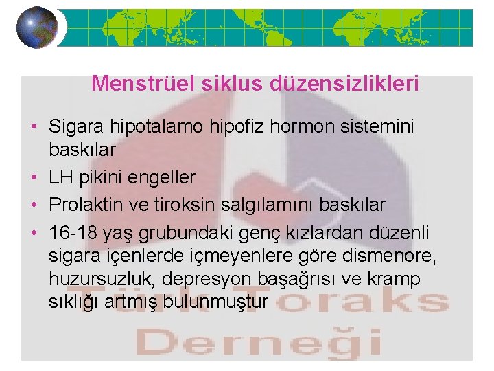 Menstrüel siklus düzensizlikleri • Sigara hipotalamo hipofiz hormon sistemini baskılar • LH pikini engeller