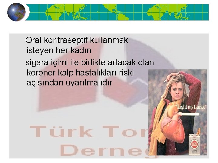  Oral kontraseptif kullanmak isteyen her kadın sigara içimi ile birlikte artacak olan koroner