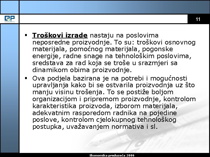 11 § Troškovi izrade nastaju na poslovima neposredne proizvodnje. To su: troškovi osnovnog materijala,