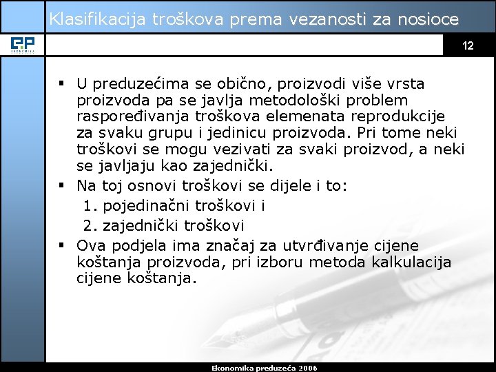 Klasifikacija troškova prema vezanosti za nosioce 12 § U preduzećima se obično, proizvodi više