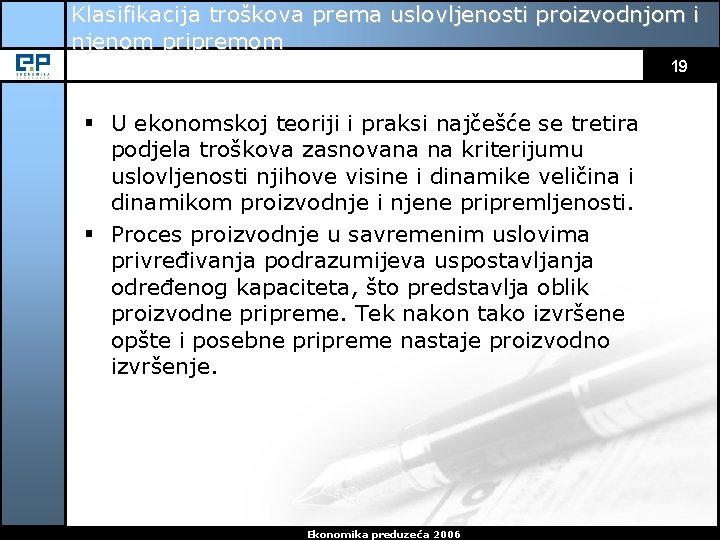 Klasifikacija troškova prema uslovljenosti proizvodnjom i njenom pripremom 19 § U ekonomskoj teoriji i