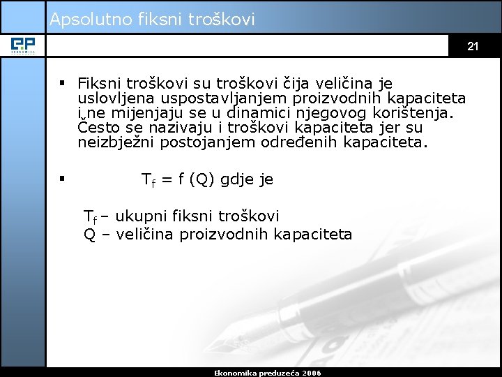 Apsolutno fiksni troškovi 21 § Fiksni troškovi su troškovi čija veličina je uslovljena uspostavljanjem