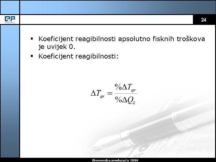 24 § Koeficijent reagibilnosti apsolutno fisknih troškova je uvijek 0. § Koeficijent reagibilnosti: Ekonomika