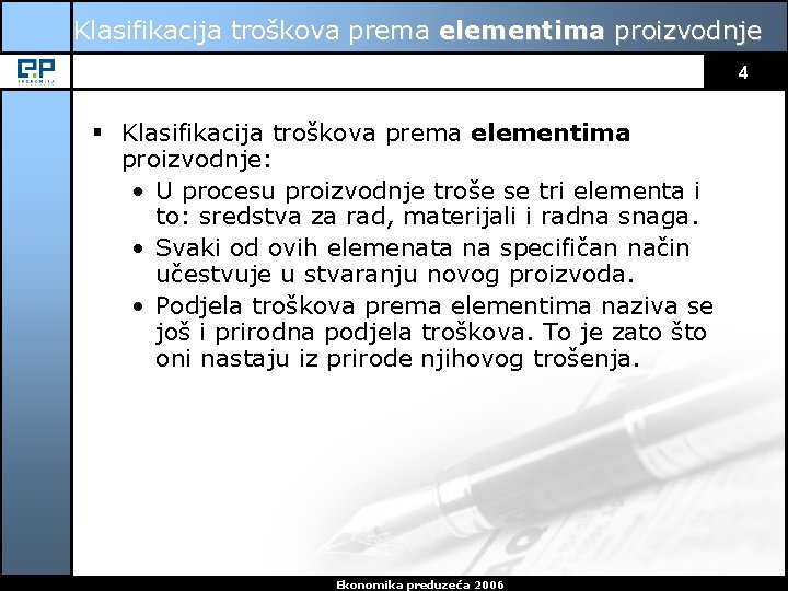 Klasifikacija troškova prema elementima proizvodnje 4 § Klasifikacija troškova prema elementima proizvodnje: • U