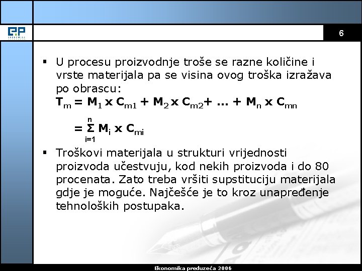 6 § U procesu proizvodnje troše se razne količine i vrste materijala pa se